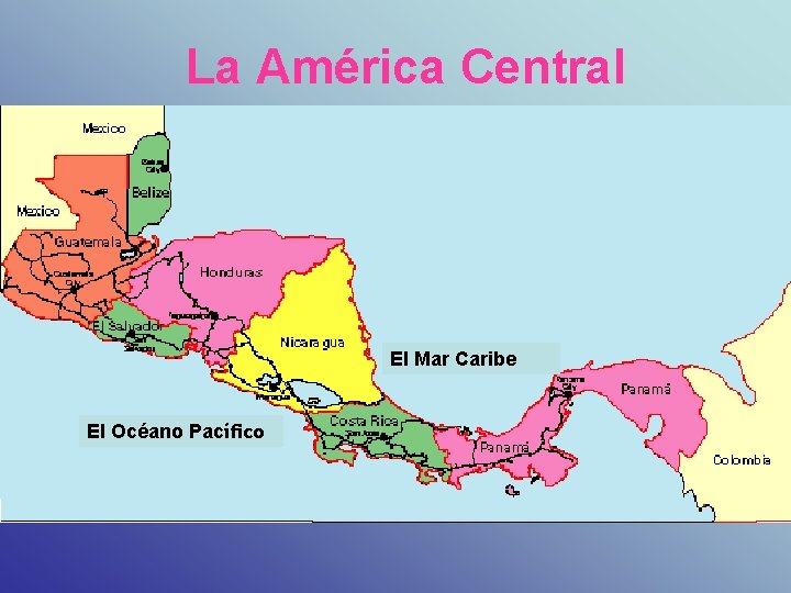 La América Central El Mar Caribe El Océano Pacífico 