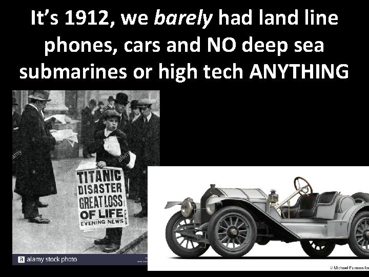 It’s 1912, we barely had land line phones, cars and NO deep sea submarines