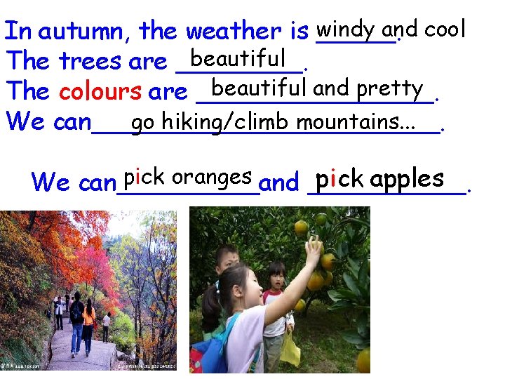 and cool In autumn, the weather is windy _____. beautiful The trees are ____.