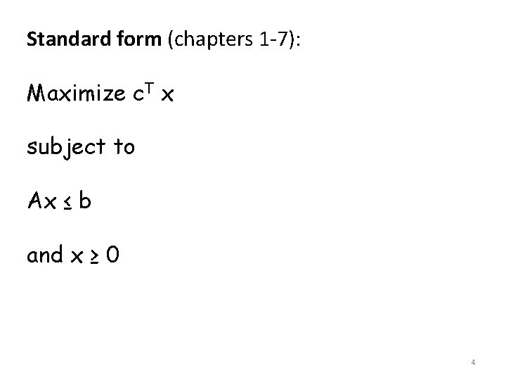 Standard form (chapters 1 -7): Maximize c. T x subject to Ax ≤ b