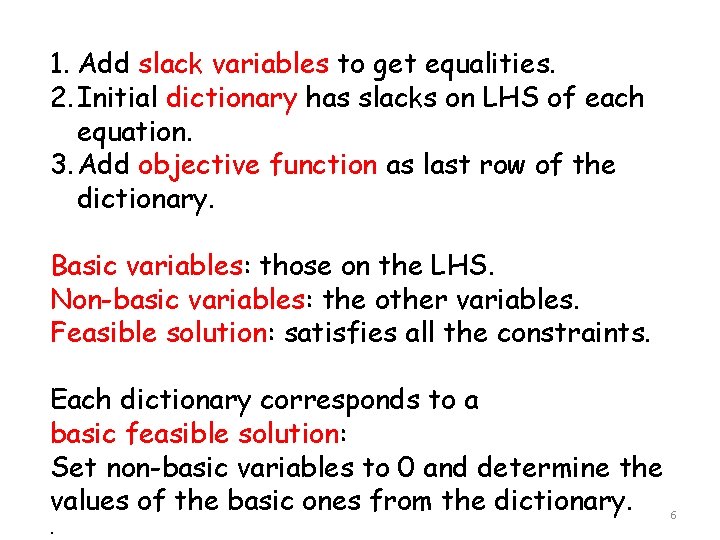 1. Add slack variables to get equalities. 2. Initial dictionary has slacks on LHS