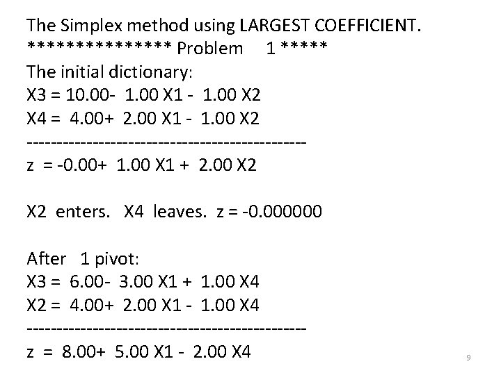 The Simplex method using LARGEST COEFFICIENT. ******** Problem 1 ***** The initial dictionary: X