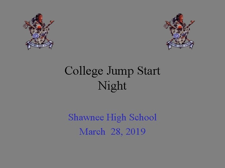 College Jump Start Night Shawnee High School March 28, 2019 