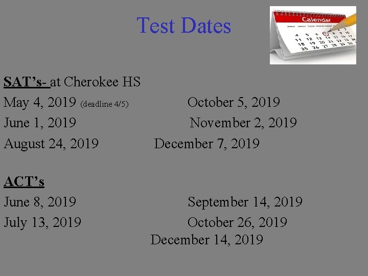 Test Dates SAT’s- at Cherokee HS May 4, 2019 (deadline 4/5) October 5, 2019