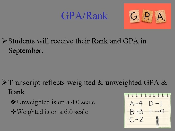GPA/Rank Ø Students will receive their Rank and GPA in September. Ø Transcript reflects