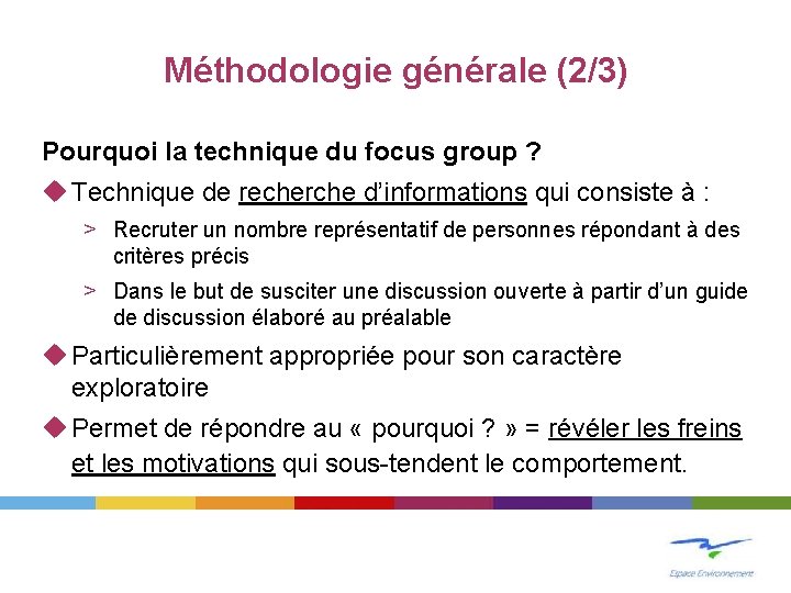 Méthodologie générale (2/3) Pourquoi la technique du focus group ? Technique de recherche d’informations
