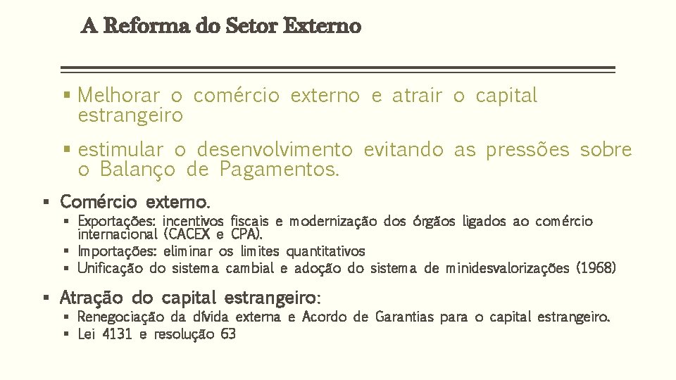 A Reforma do Setor Externo § Melhorar o comércio externo e atrair o capital