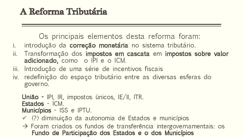 A Reforma Tributária i. ii. Os principais elementos desta reforma foram: introdução da correção