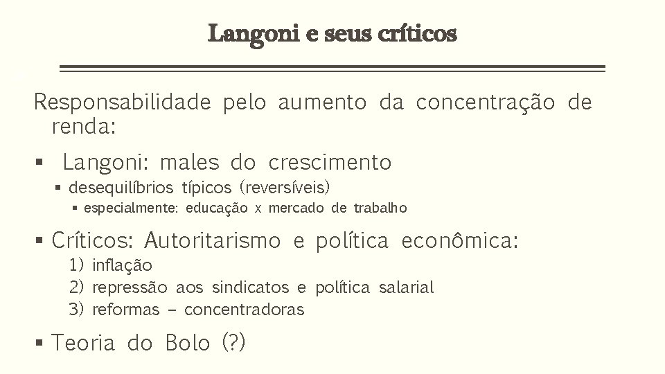 Langoni e seus críticos 53 Responsabilidade pelo aumento da concentração de renda: § Langoni: