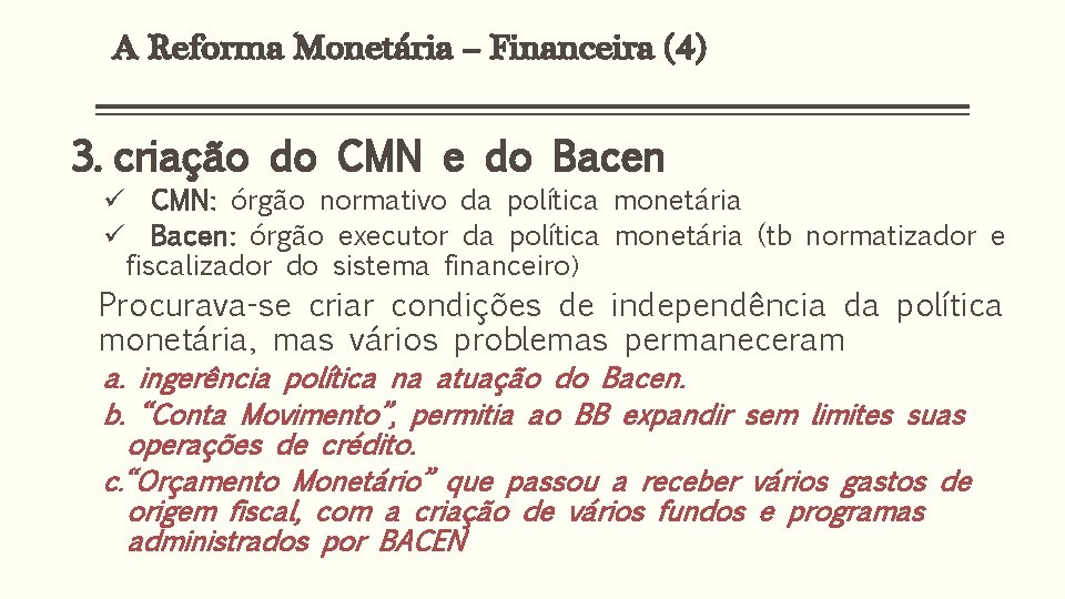 A Reforma Monetária – Financeira (4) 3. criação do CMN e do Bacen ü