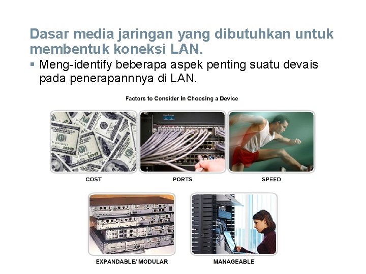 Dasar media jaringan yang dibutuhkan untuk membentuk koneksi LAN. § Meng-identify beberapa aspek penting