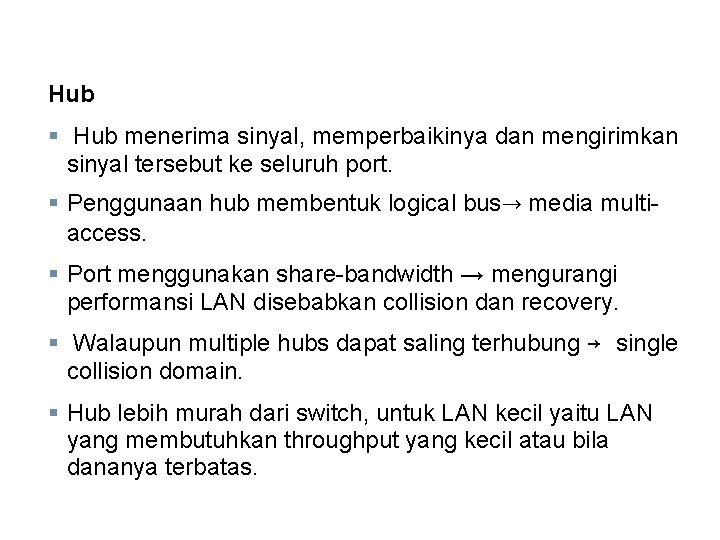 Hub § Hub menerima sinyal, memperbaikinya dan mengirimkan sinyal tersebut ke seluruh port. §