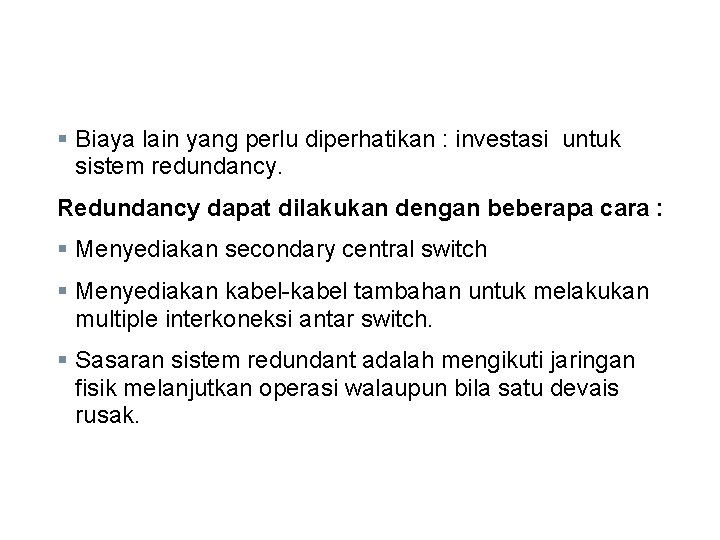 § Biaya lain yang perlu diperhatikan : investasi untuk sistem redundancy. Redundancy dapat dilakukan