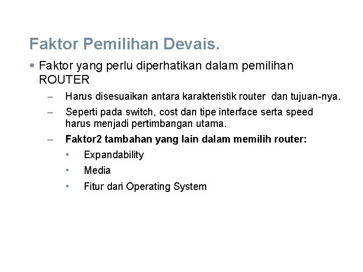 Faktor Pemilihan Devais. § Faktor yang perlu diperhatikan dalam pemilihan ROUTER – Harus disesuaikan