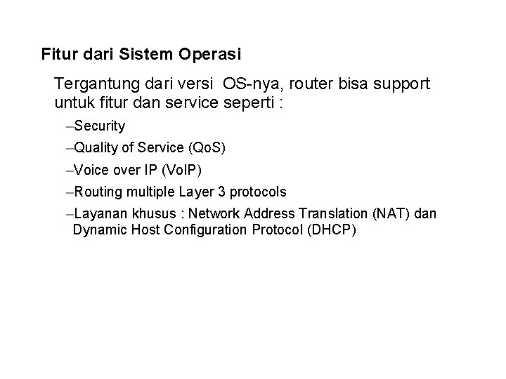 Fitur dari Sistem Operasi Tergantung dari versi OS-nya, router bisa support untuk fitur dan