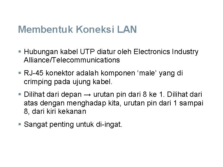 Membentuk Koneksi LAN § Hubungan kabel UTP diatur oleh Electronics Industry Alliance/Telecommunications § RJ-45