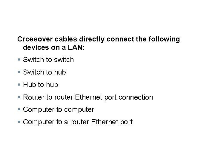 Crossover cables directly connect the following devices on a LAN: § Switch to switch