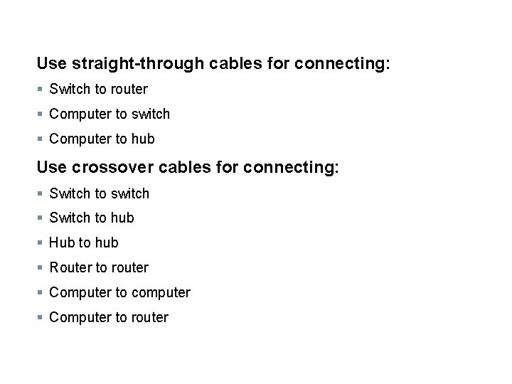 Use straight-through cables for connecting: § Switch to router § Computer to switch §