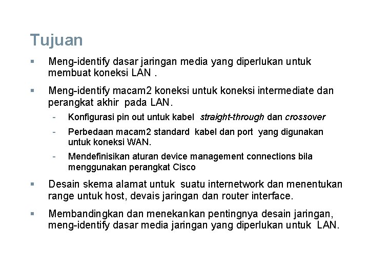 Tujuan § Meng-identify dasar jaringan media yang diperlukan untuk membuat koneksi LAN. § Meng-identify