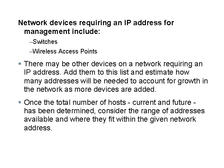 Network devices requiring an IP address for management include: –Switches –Wireless Access Points §