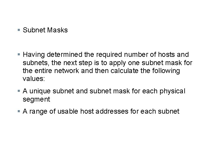 § Subnet Masks § Having determined the required number of hosts and subnets, the