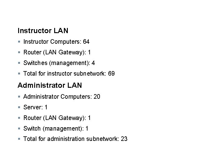 Instructor LAN § Instructor Computers: 64 § Router (LAN Gateway): 1 § Switches (management):