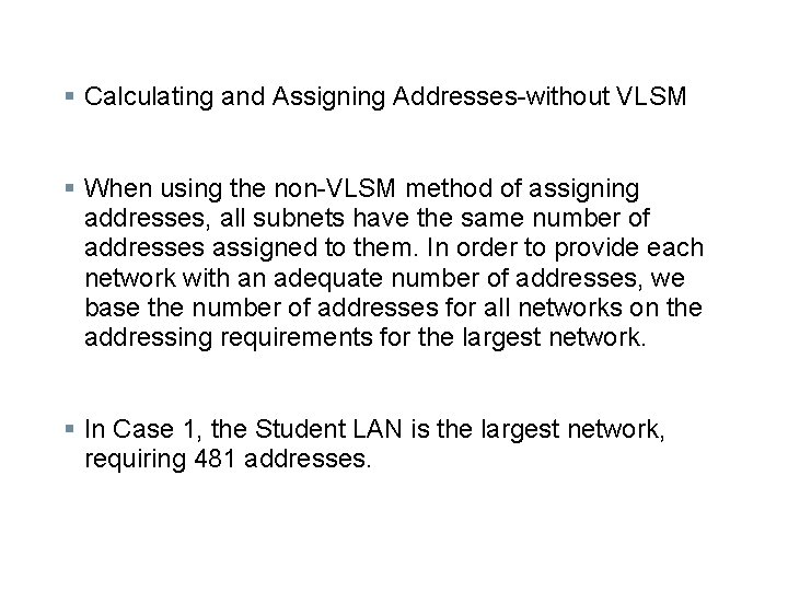 § Calculating and Assigning Addresses-without VLSM § When using the non-VLSM method of assigning