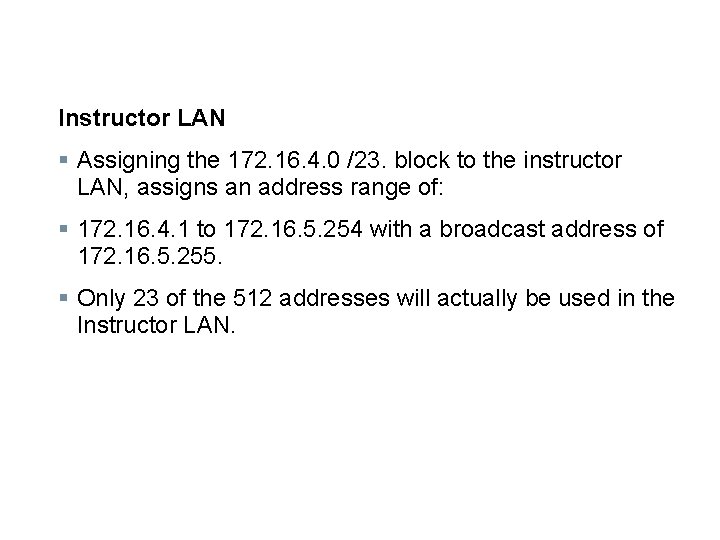 Instructor LAN § Assigning the 172. 16. 4. 0 /23. block to the instructor