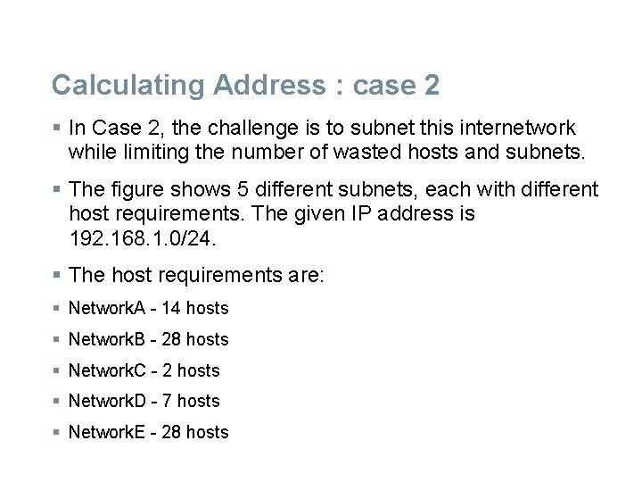 Calculating Address : case 2 § In Case 2, the challenge is to subnet