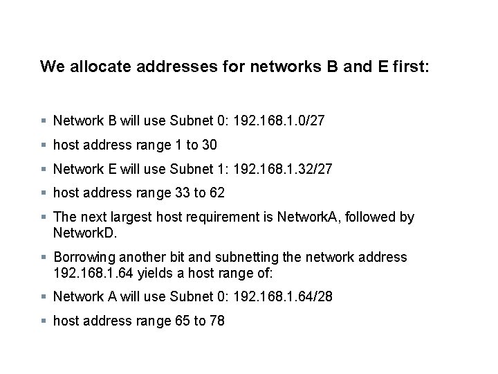 We allocate addresses for networks B and E first: § Network B will use