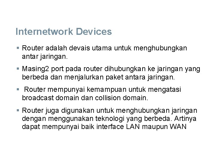 Internetwork Devices § Router adalah devais utama untuk menghubungkan antar jaringan. § Masing 2