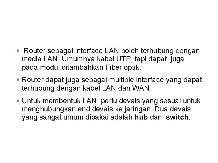 § Router sebagai interface LAN boleh terhubung dengan media LAN. Umumnya kabel UTP, tapi
