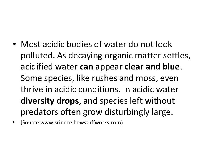  • Most acidic bodies of water do not look polluted. As decaying organic