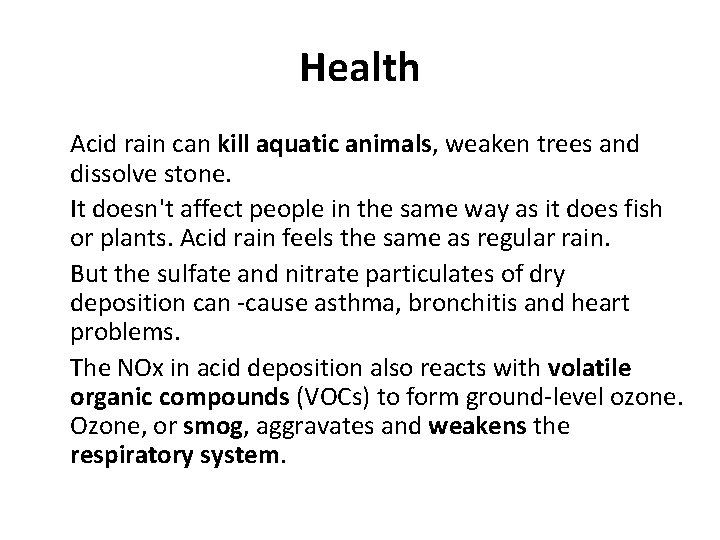 Health Acid rain can kill aquatic animals, weaken trees and dissolve stone. It doesn't