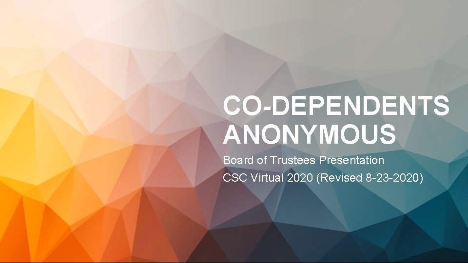 CO-DEPENDENTS ANONYMOUS Board of Trustees Presentation CSC Virtual 2020 (Revised 8 -23 -2020) 