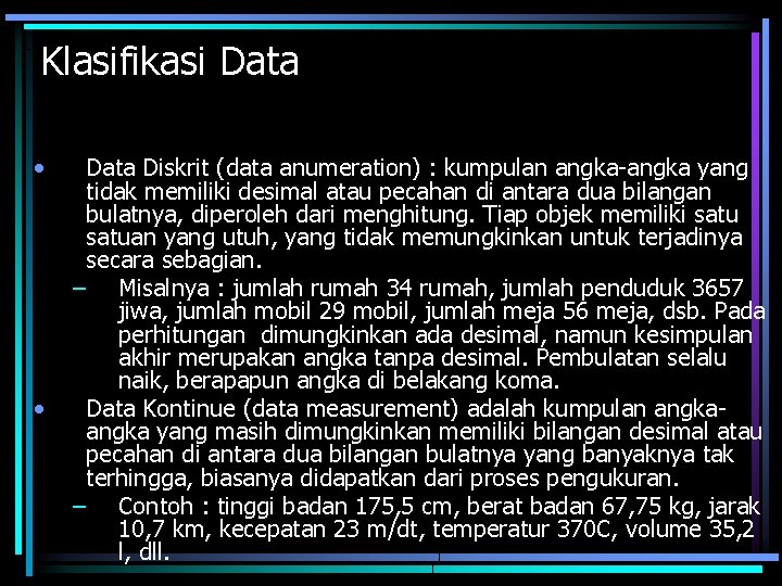 Klasifikasi Data • • Data Diskrit (data anumeration) : kumpulan angka-angka yang tidak memiliki