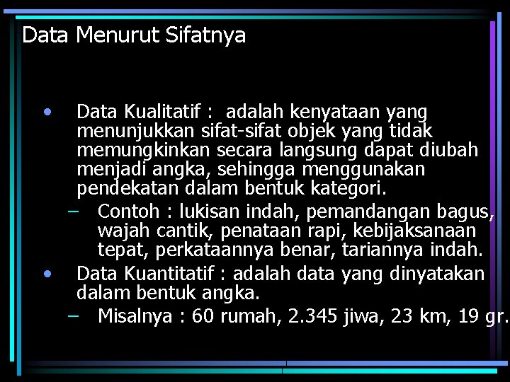 Data Menurut Sifatnya • Data Kualitatif : adalah kenyataan yang menunjukkan sifat-sifat objek yang