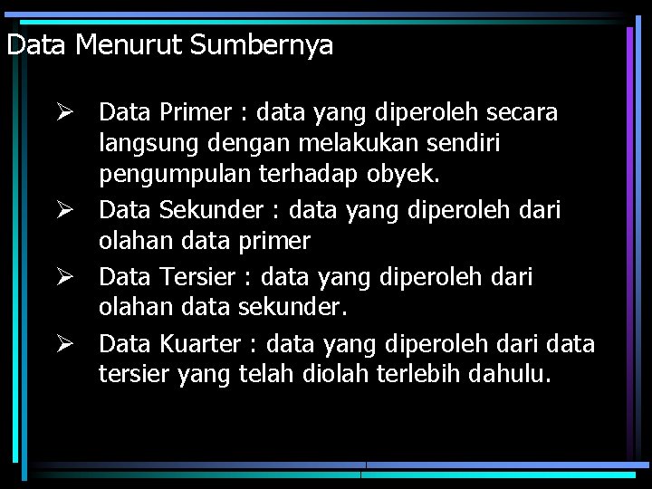 Data Menurut Sumbernya Ø Data Primer : data yang diperoleh secara langsung dengan melakukan