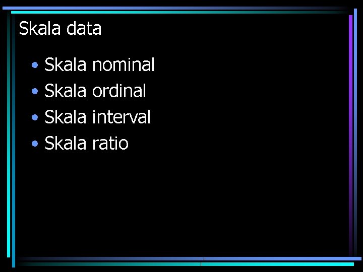 Skala data • Skala nominal ordinal interval ratio 