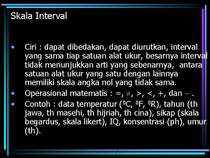 Skala Interval • • • Ciri : dapat dibedakan, dapat diurutkan, interval yang sama