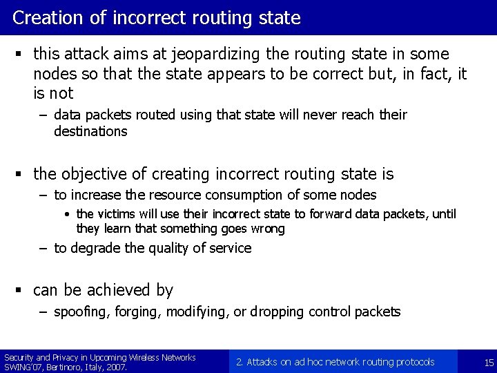 Creation of incorrect routing state § this attack aims at jeopardizing the routing state