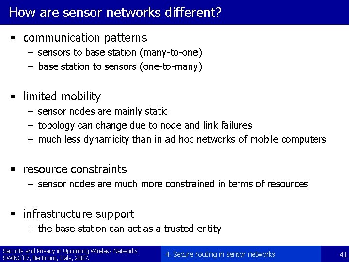How are sensor networks different? § communication patterns – sensors to base station (many-to-one)
