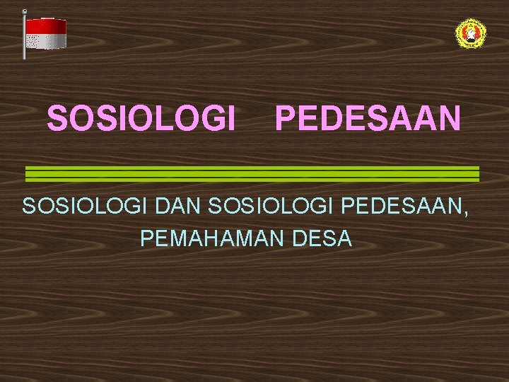 SOSIOLOGI PEDESAAN SOSIOLOGI DAN SOSIOLOGI PEDESAAN, PEMAHAMAN DESA 