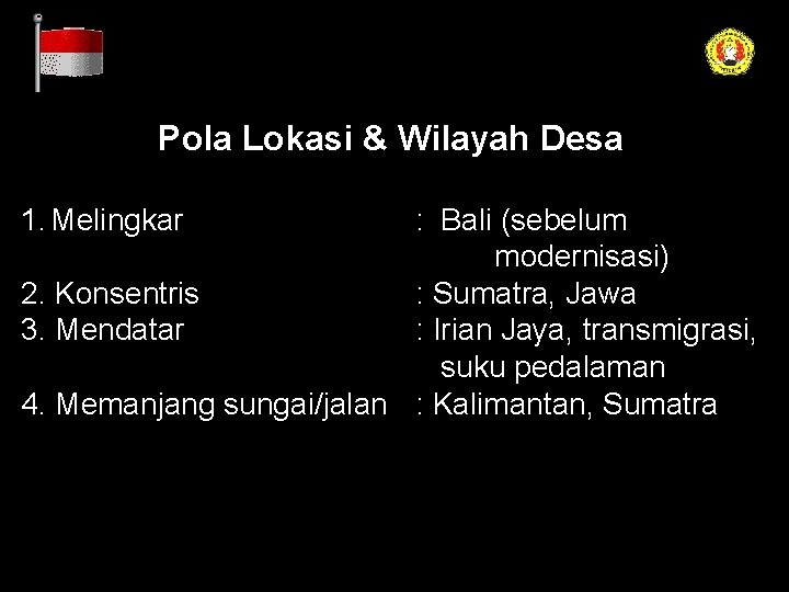 Pola Lokasi & Wilayah Desa 1. Melingkar : Bali (sebelum modernisasi) 2. Konsentris :