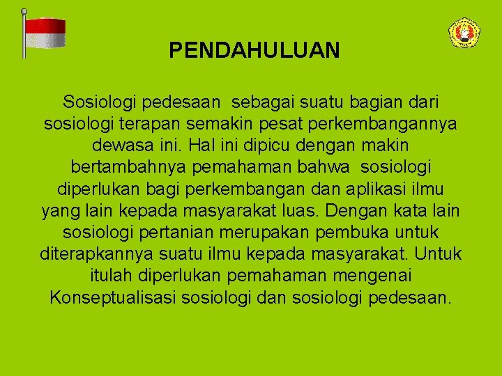 PENDAHULUAN Sosiologi pedesaan sebagai suatu bagian dari sosiologi terapan semakin pesat perkembangannya dewasa ini.