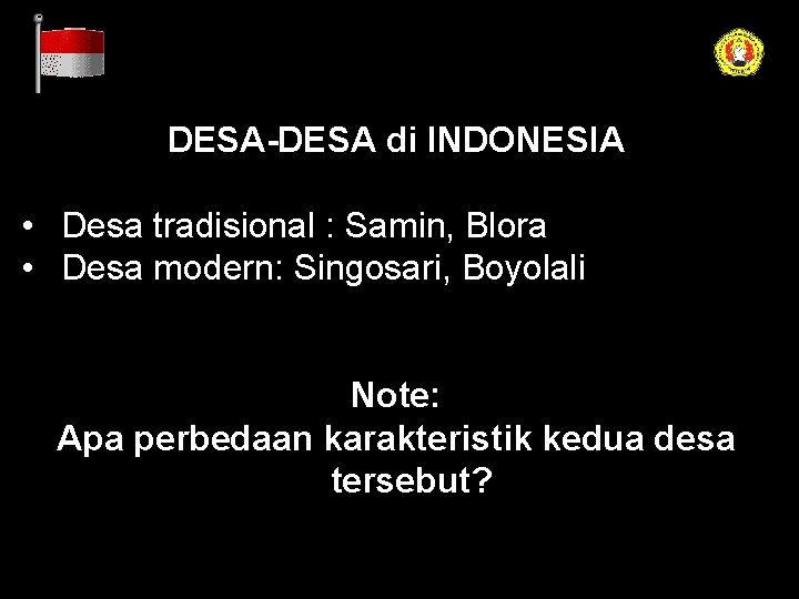 DESA-DESA di INDONESIA • Desa tradisional : Samin, Blora • Desa modern: Singosari, Boyolali