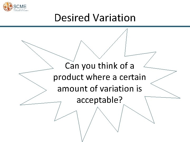 Desired Variation Can you think of a product where a certain amount of variation