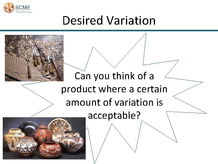 Desired Variation Can you think of a product where a certain amount of variation