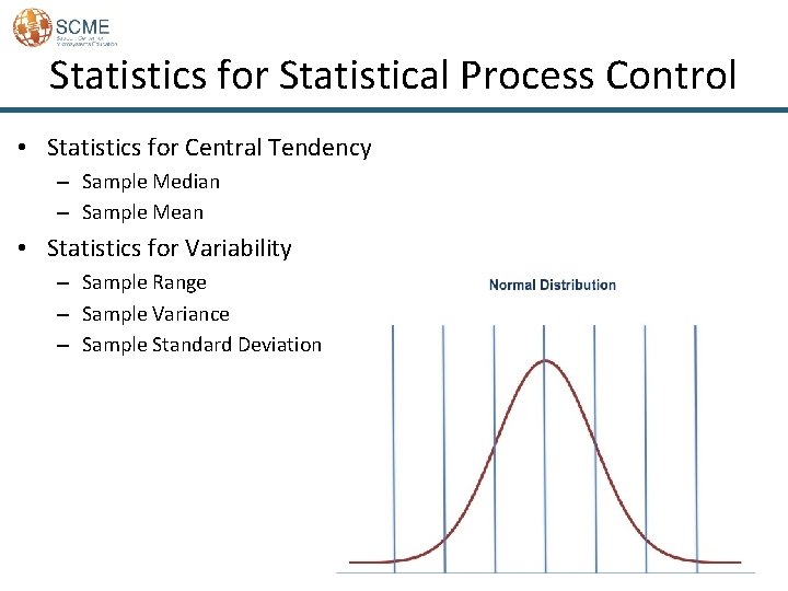 Statistics for Statistical Process Control • Statistics for Central Tendency – Sample Median –