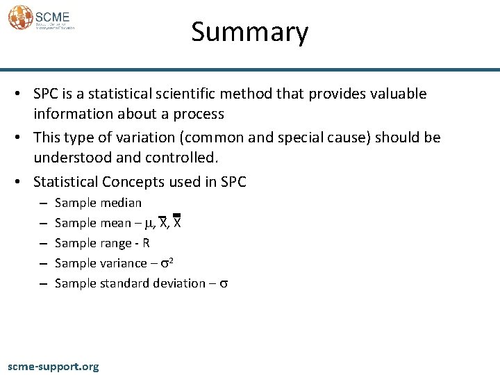 Summary • SPC is a statistical scientific method that provides valuable information about a